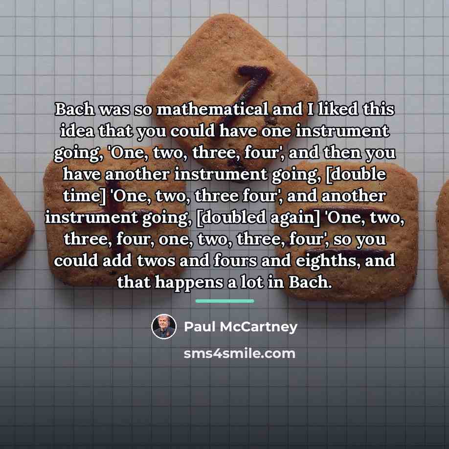 “Bach was so mathematical and I liked this idea that…” quote by Paul McCartney
