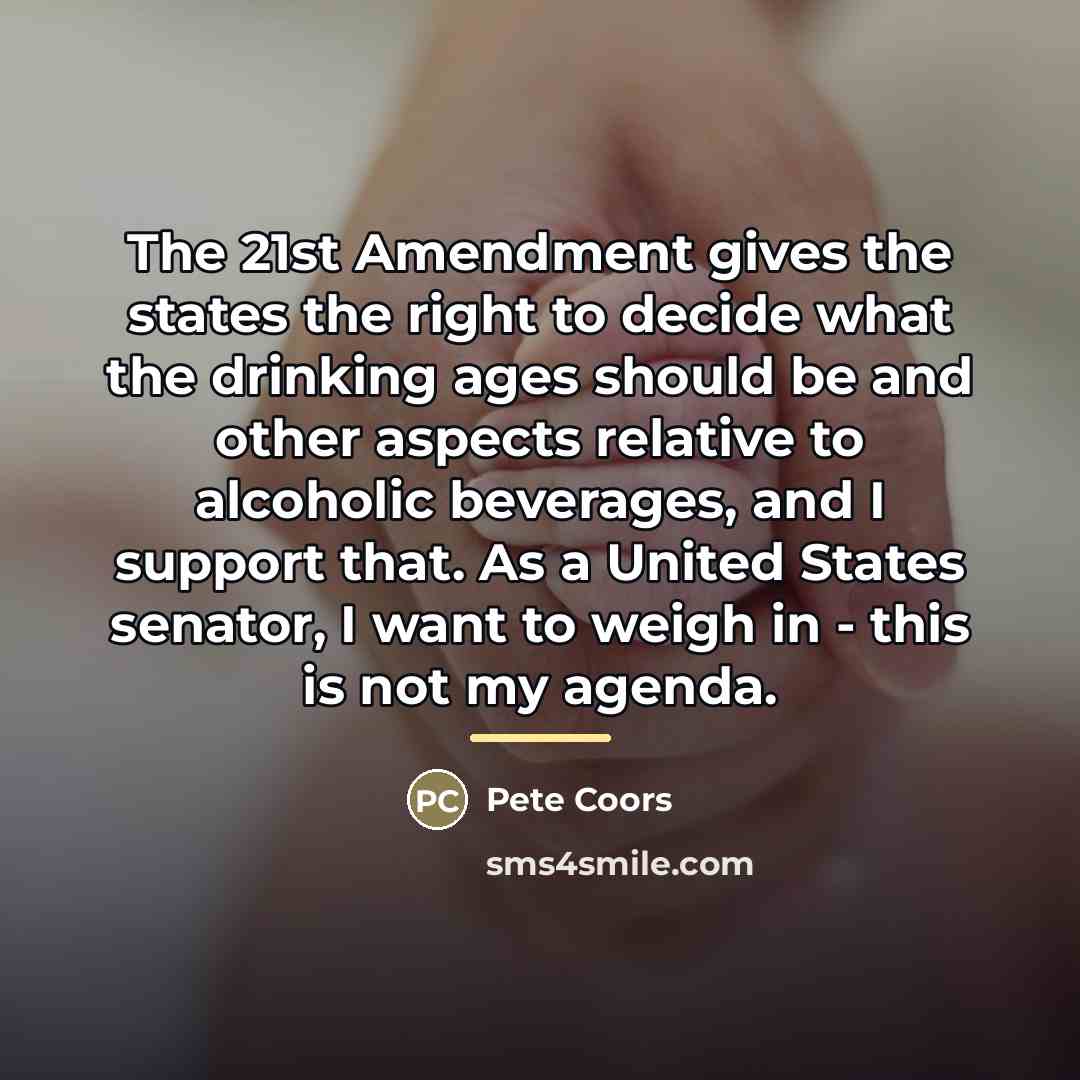 “The 21st Amendment gives the states the right to decide…” quote by Pete Coors