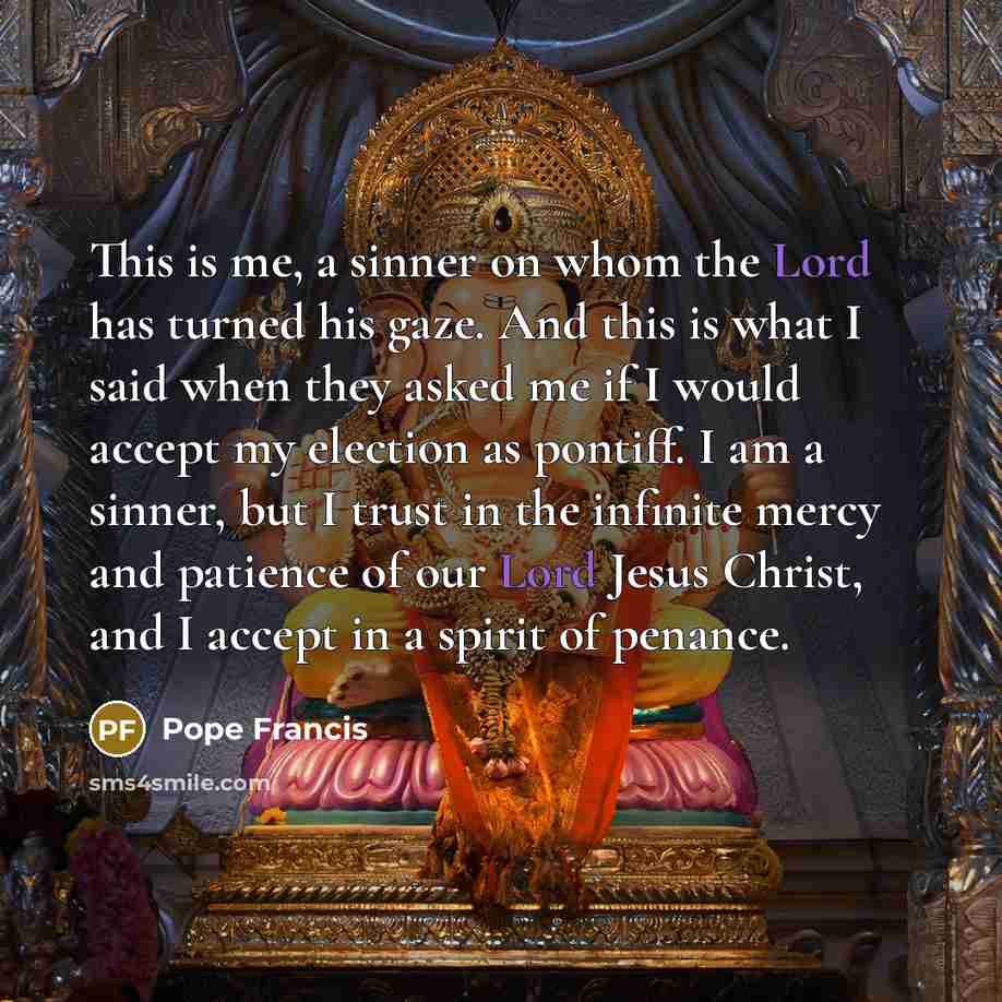 “This is me, a sinner on whom the Lord has…” quote by Pope Francis
