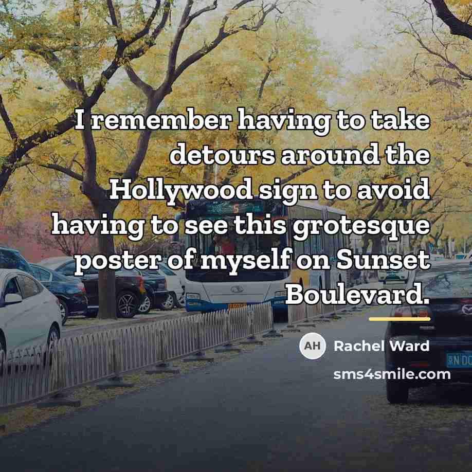 “I remember having to take detours around the Hollywood sign…” quote by Rachel Ward