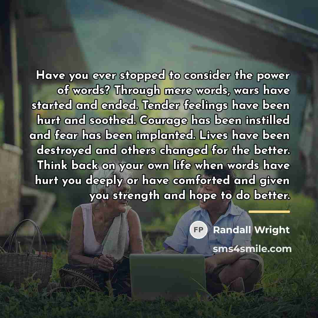 “Have you ever stopped to consider the power of words?…” quote by Randall Wright