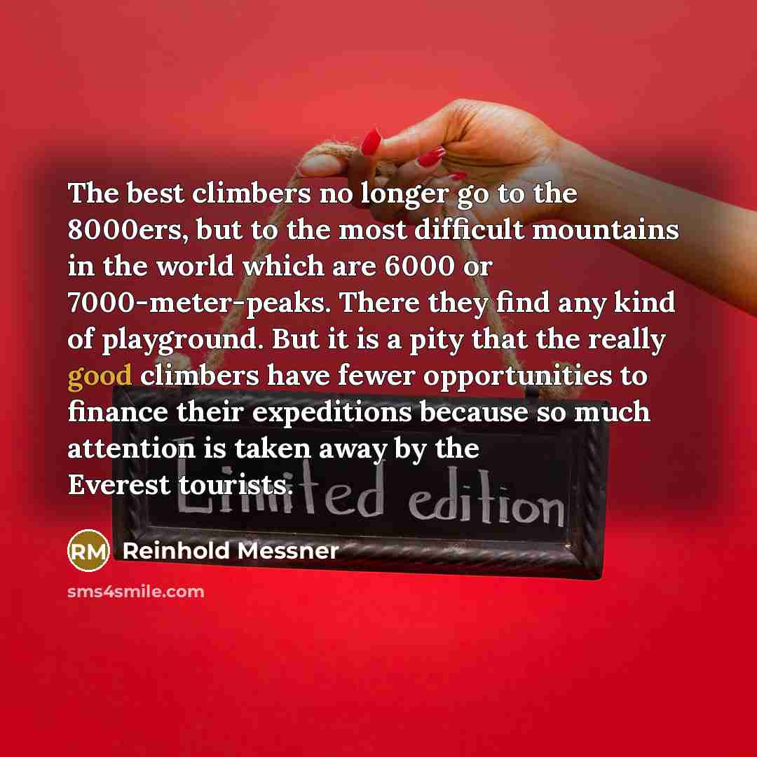 “The best climbers no longer go to the 8000ers, but…” quote by Reinhold Messner