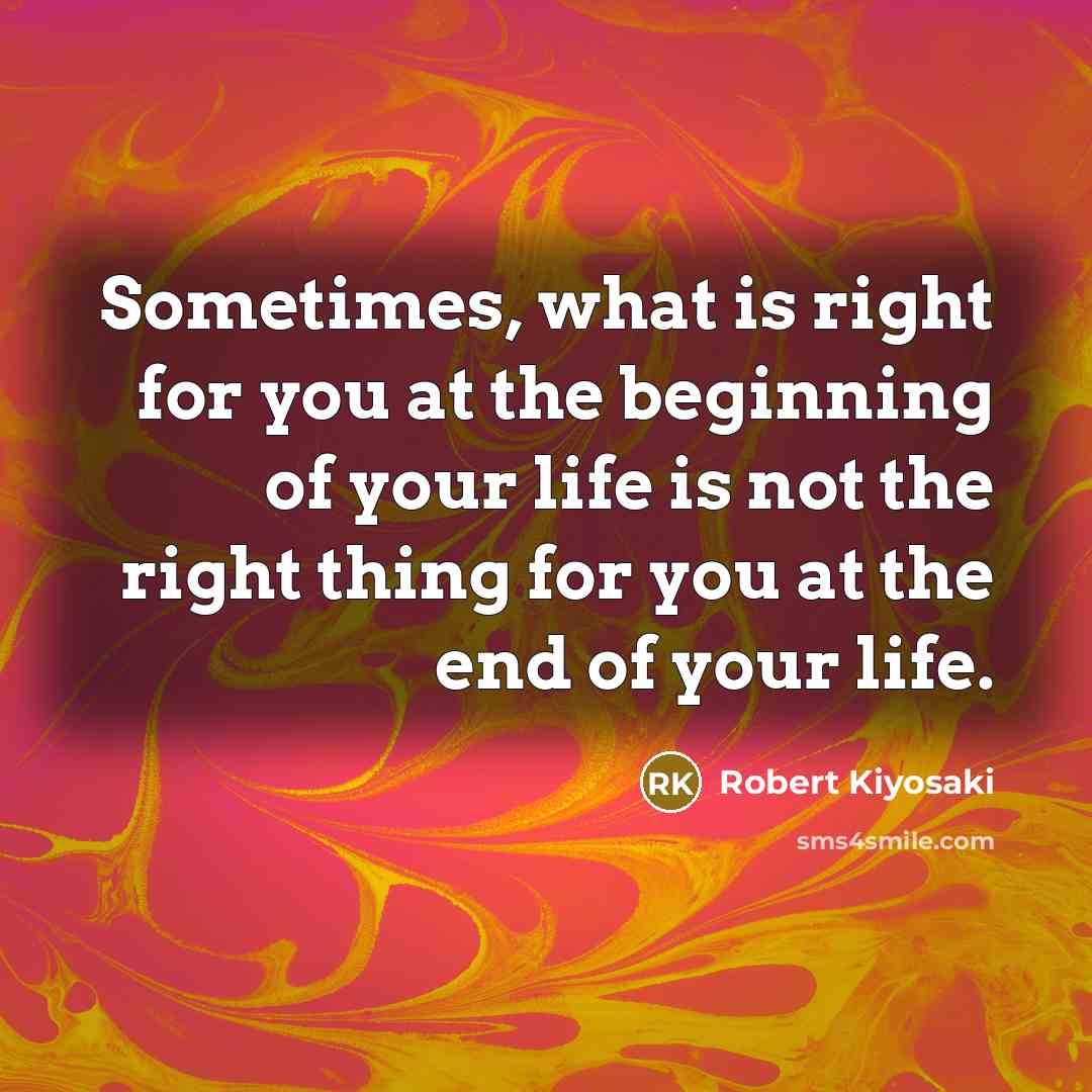 “Sometimes, what is right for you at the beginning of…” quote by Robert Kiyosaki