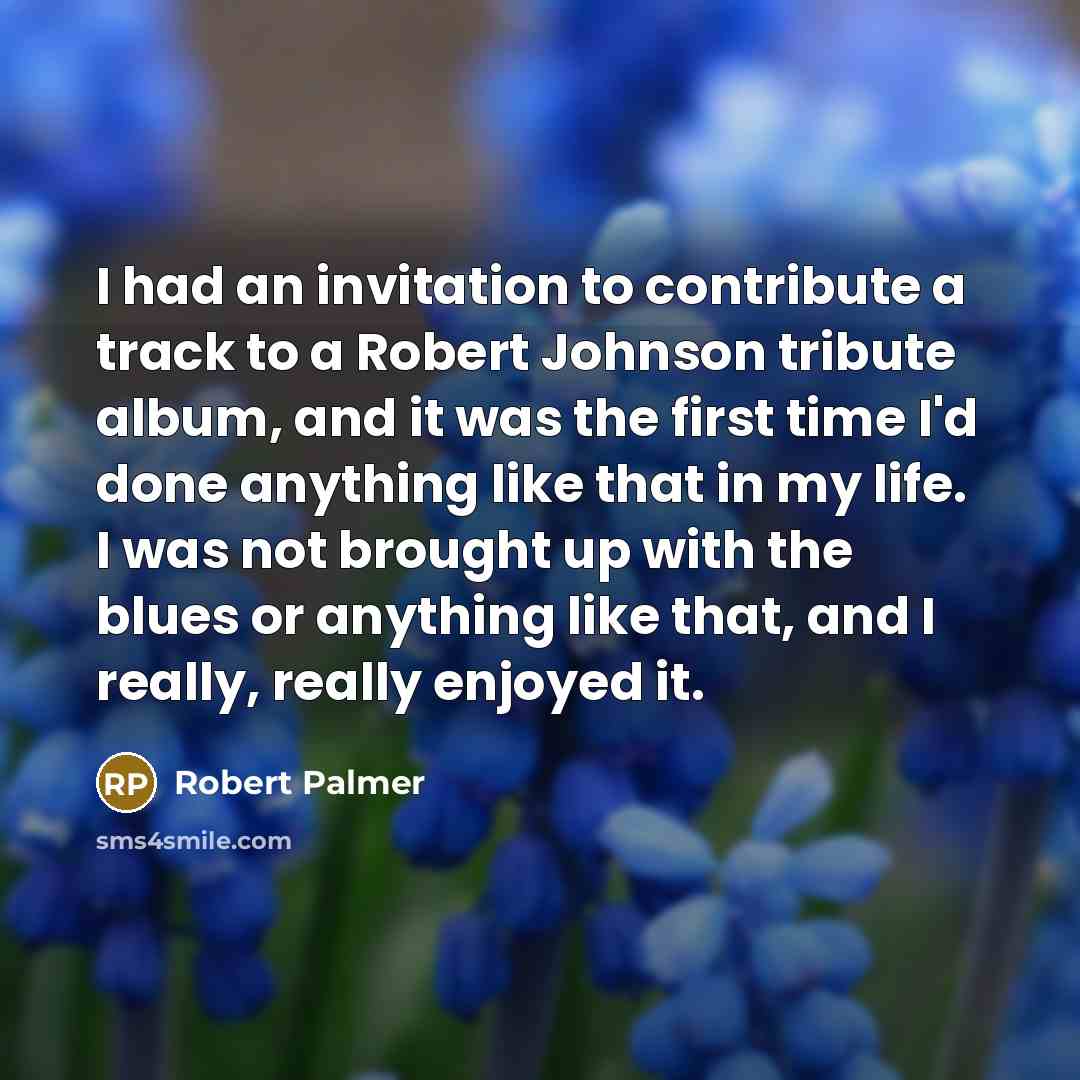 “I had an invitation to contribute a track to a…” quote by Robert Palmer