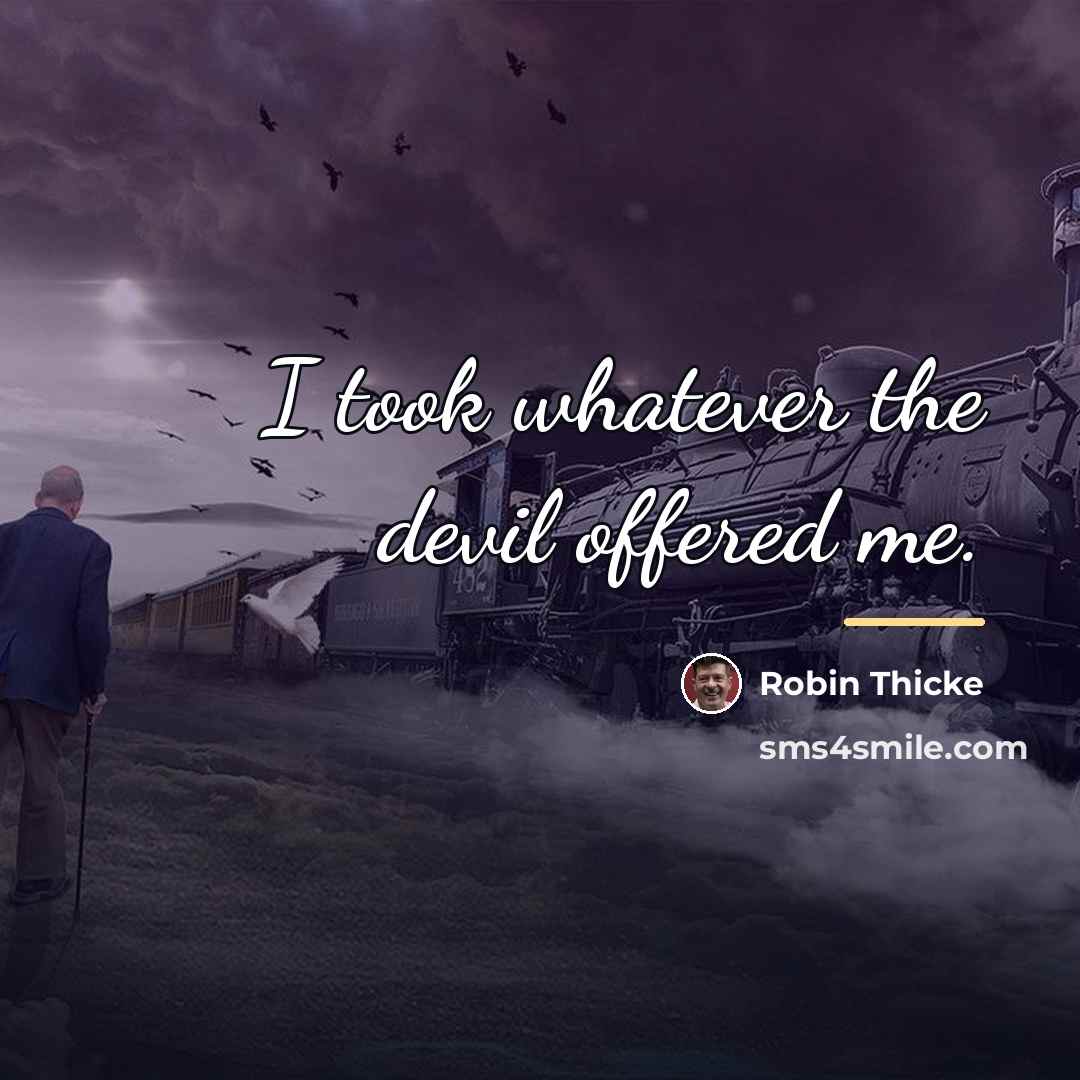“I took whatever the devil offered me.…” quote by Robin Thicke