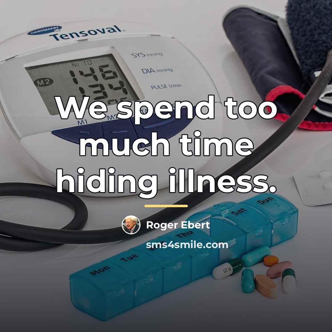 “We spend too much time hiding illness.…” quote by Roger Ebert