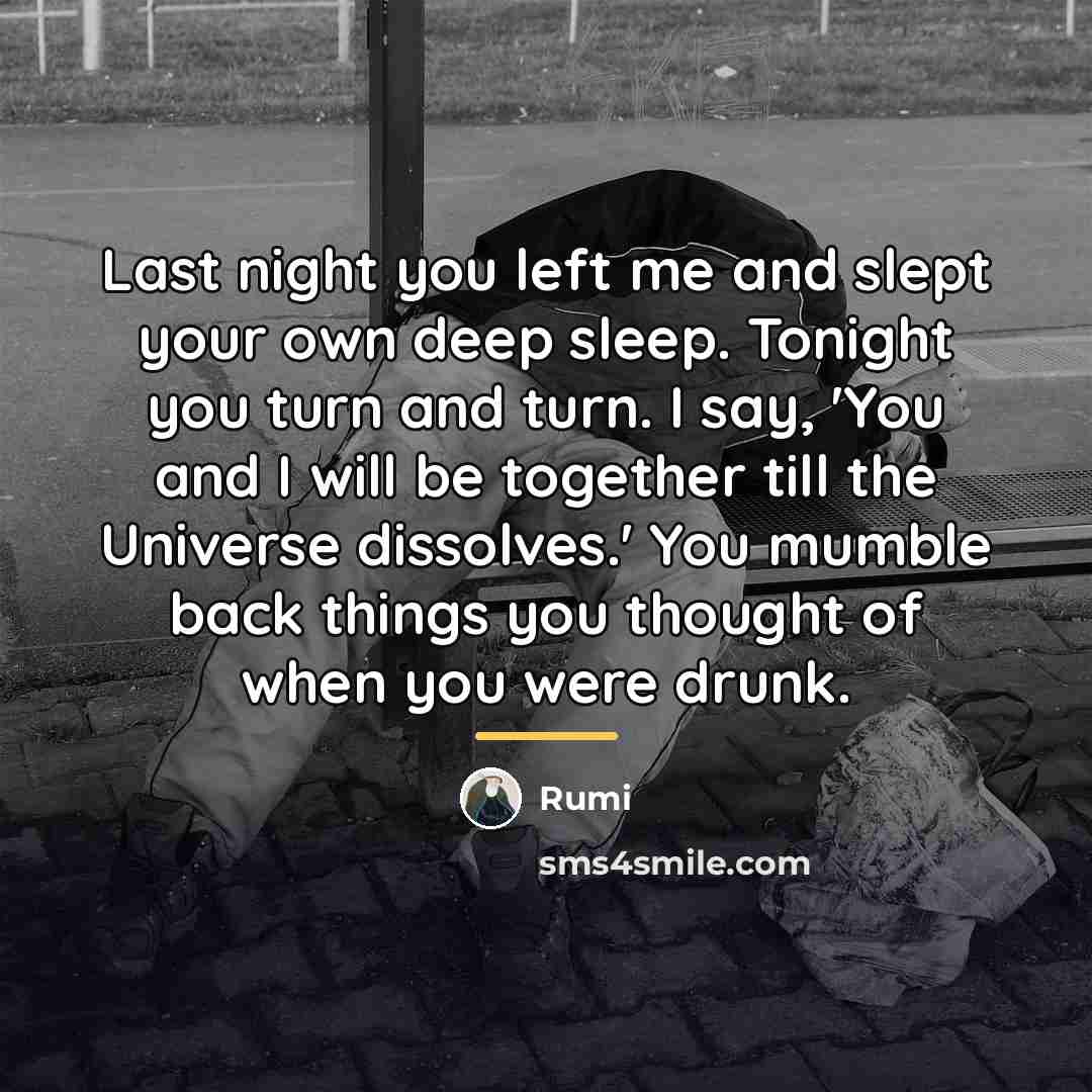 “Last night you left me and slept your own deep…” quote by Rumi