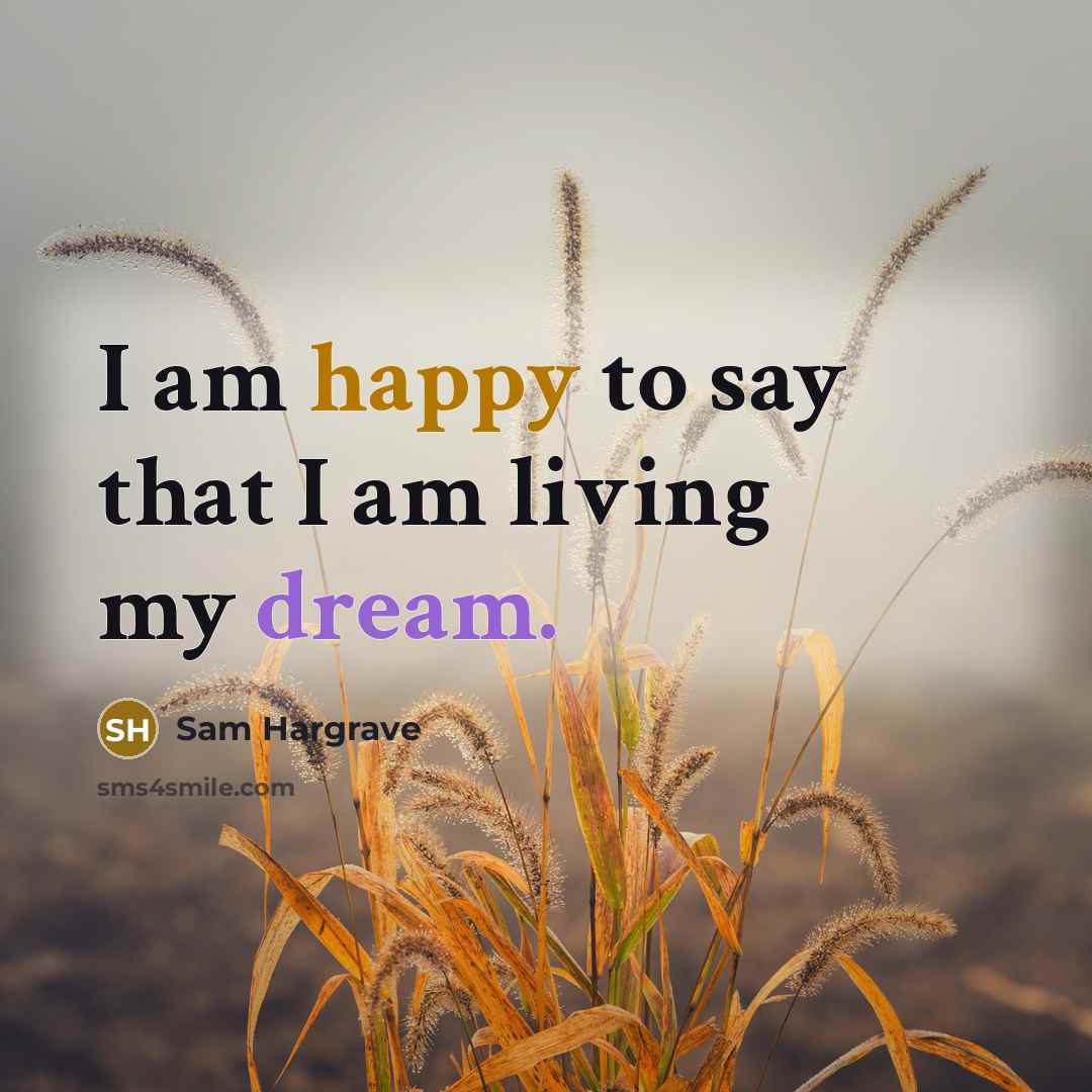 “I am happy to say that I am living my…” quote by Sam Hargrave