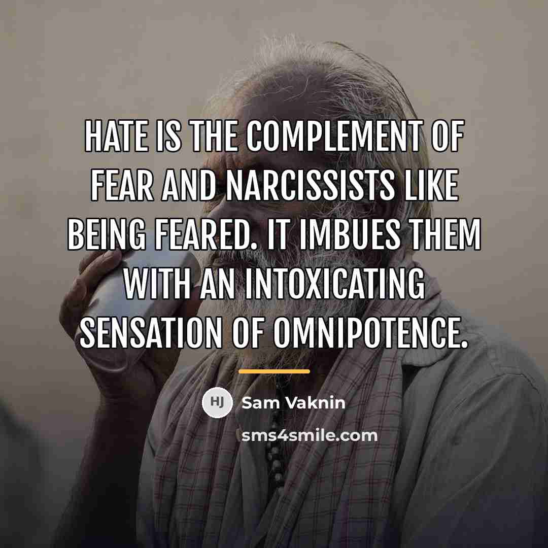 “Hate is the complement of fear and narcissists like being…” quote by Sam Vaknin