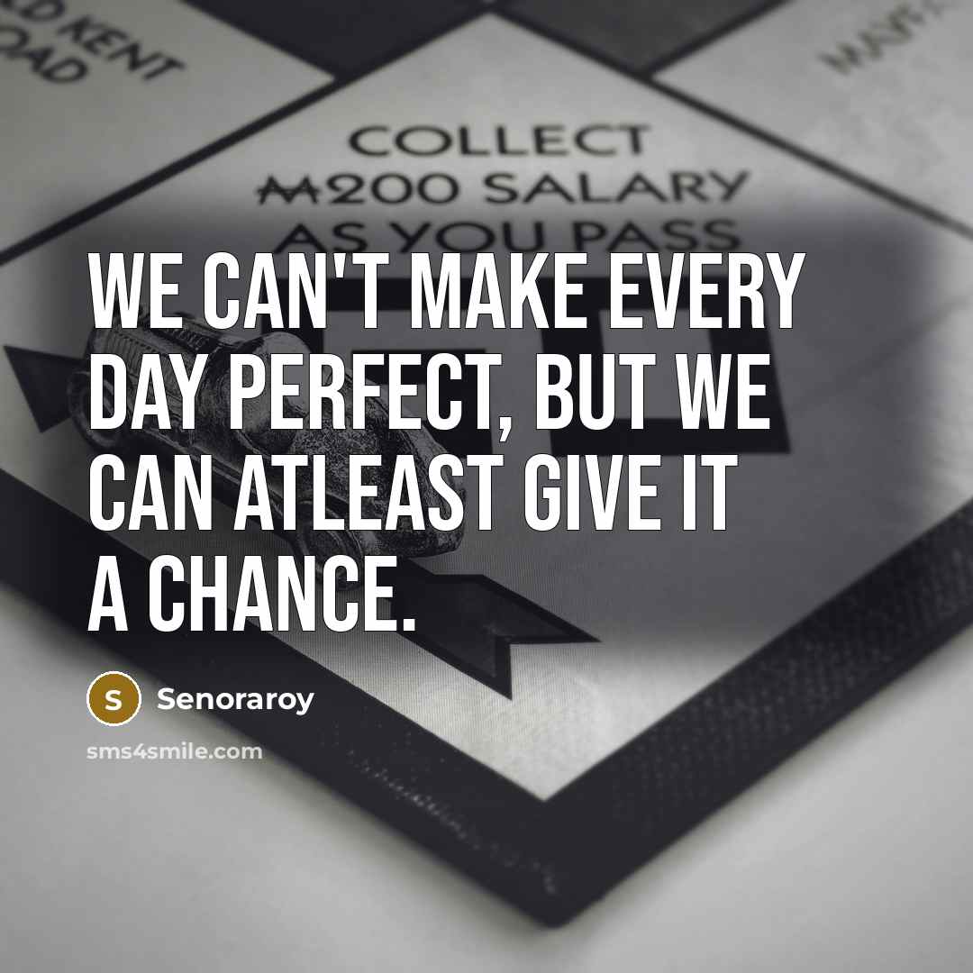 “We can't make every day perfect, but we can atleast…” quote by Senoraroy