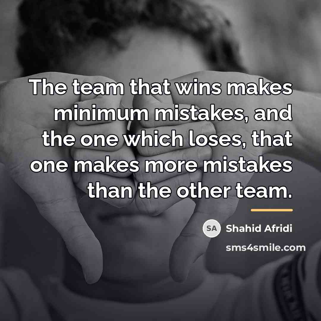 “The team that wins makes minimum mistakes, and the one…” quote by Shahid Afridi