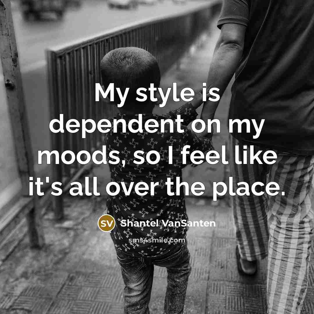 “My style is dependent on my moods, so I feel…” quote by Shantel VanSanten