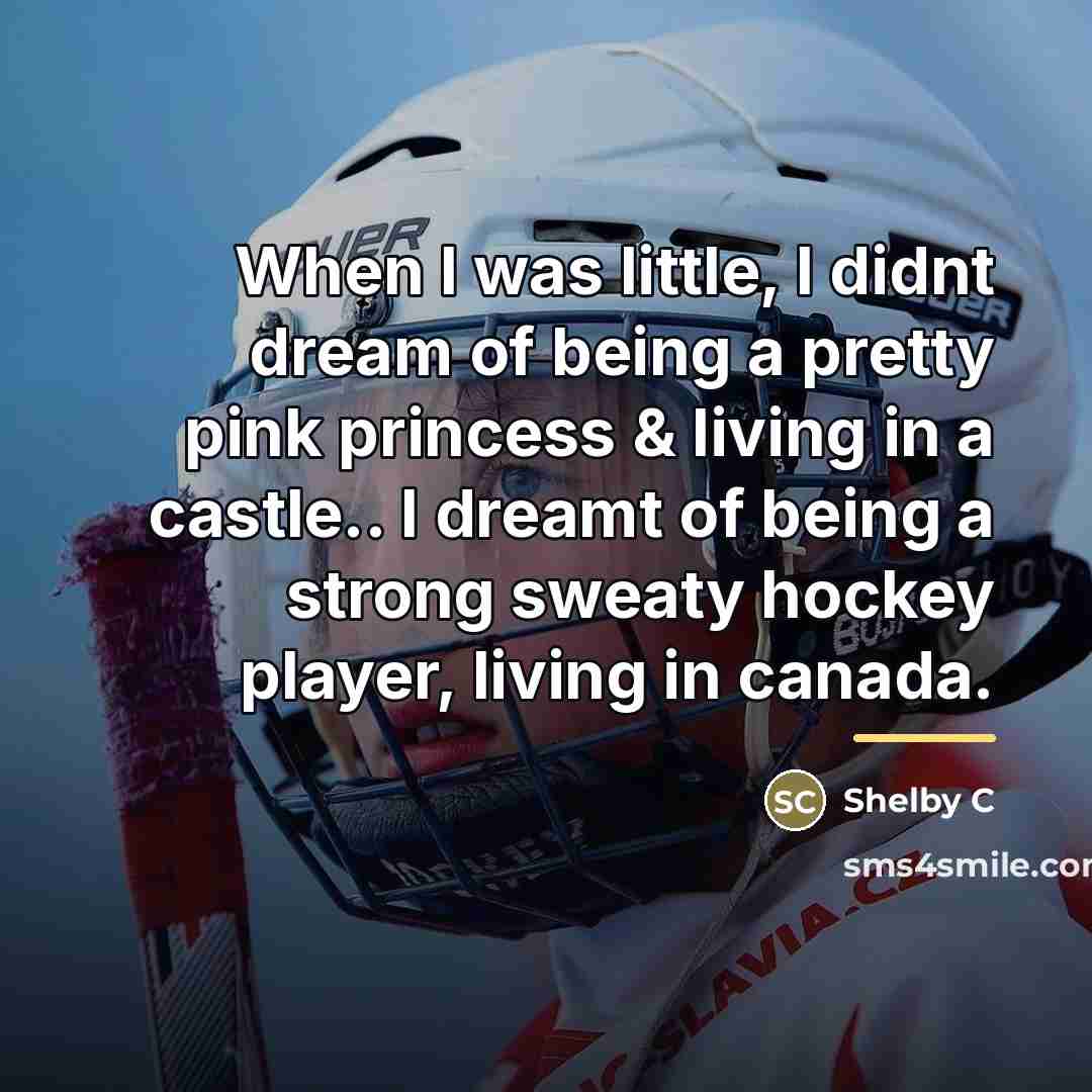 “When I was little, I didnt dream of being a…” quote by Shelby C