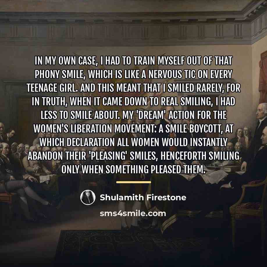 “In my own case, I had to train myself out…” quote by Shulamith Firestone