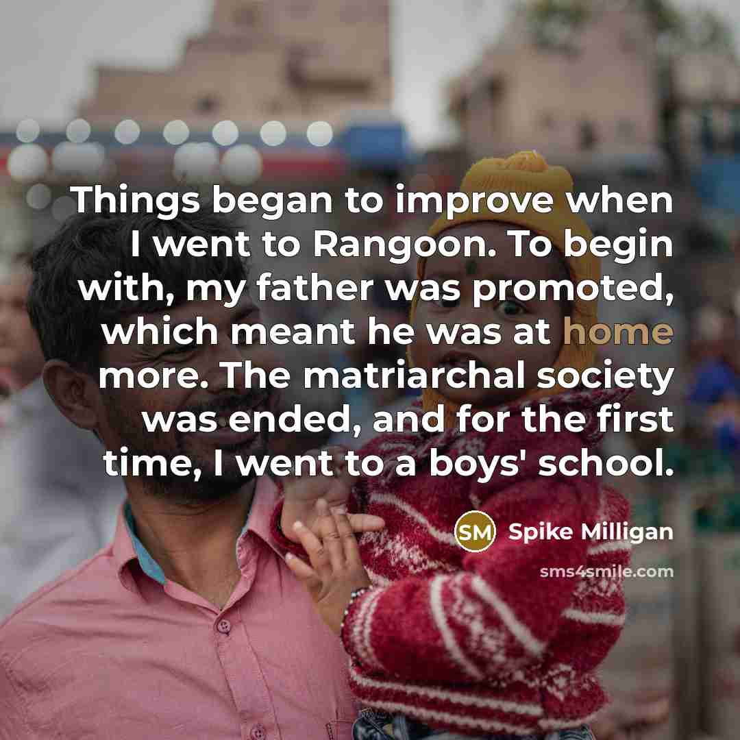 “Things began to improve when I went to Rangoon. To…” quote by Spike Milligan