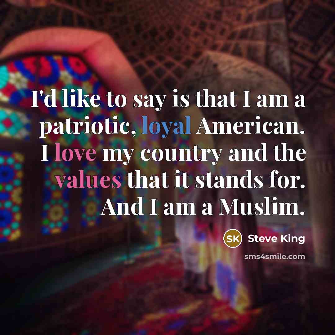 “I`d like to say is that I am a patriotic,…” quote by Steve King