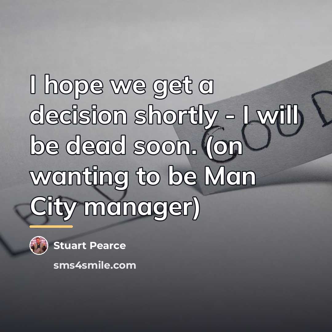 “I hope we get a decision shortly - I will…” quote by Stuart Pearce