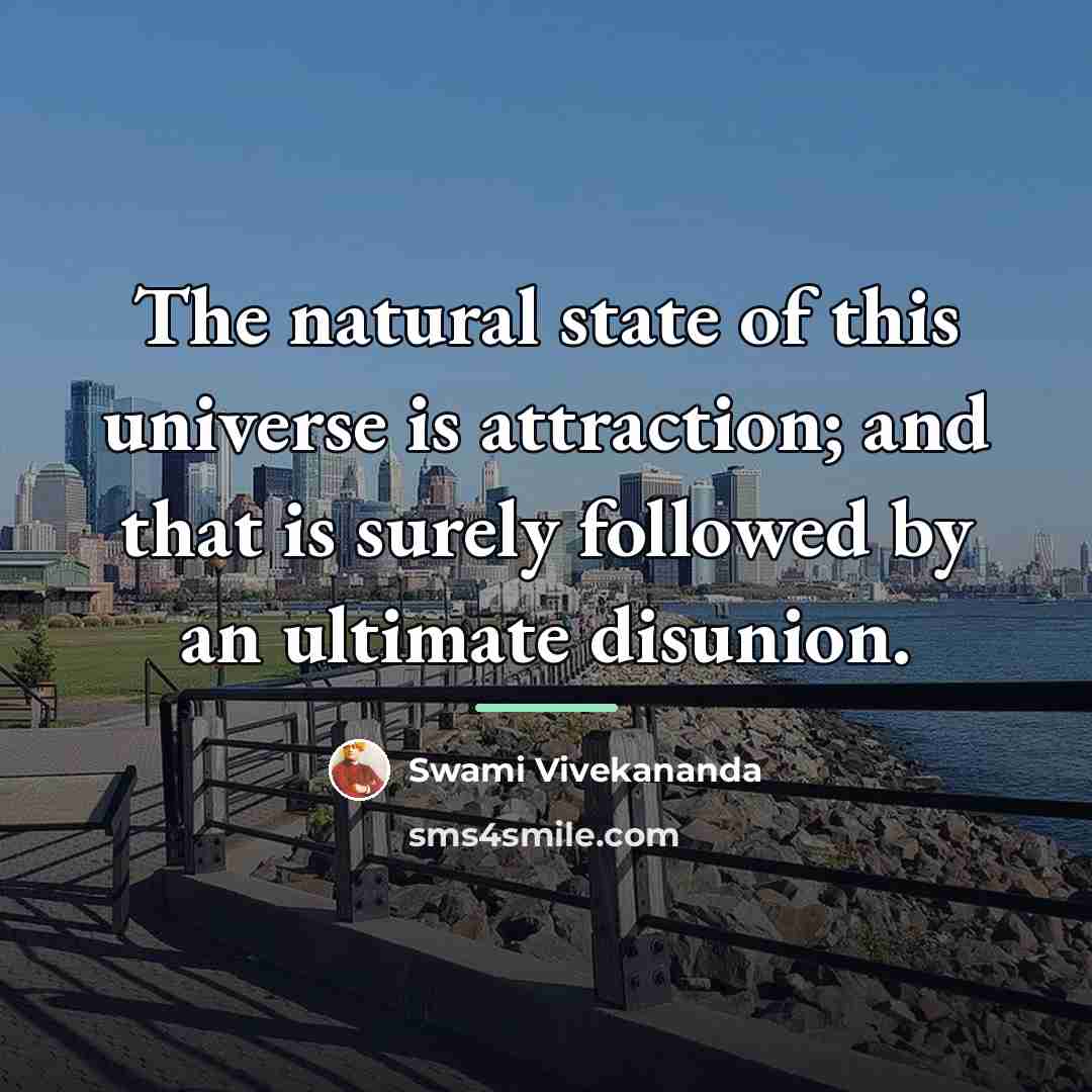 “The natural state of this universe is attraction; and that…” quote by Swami Vivekananda
