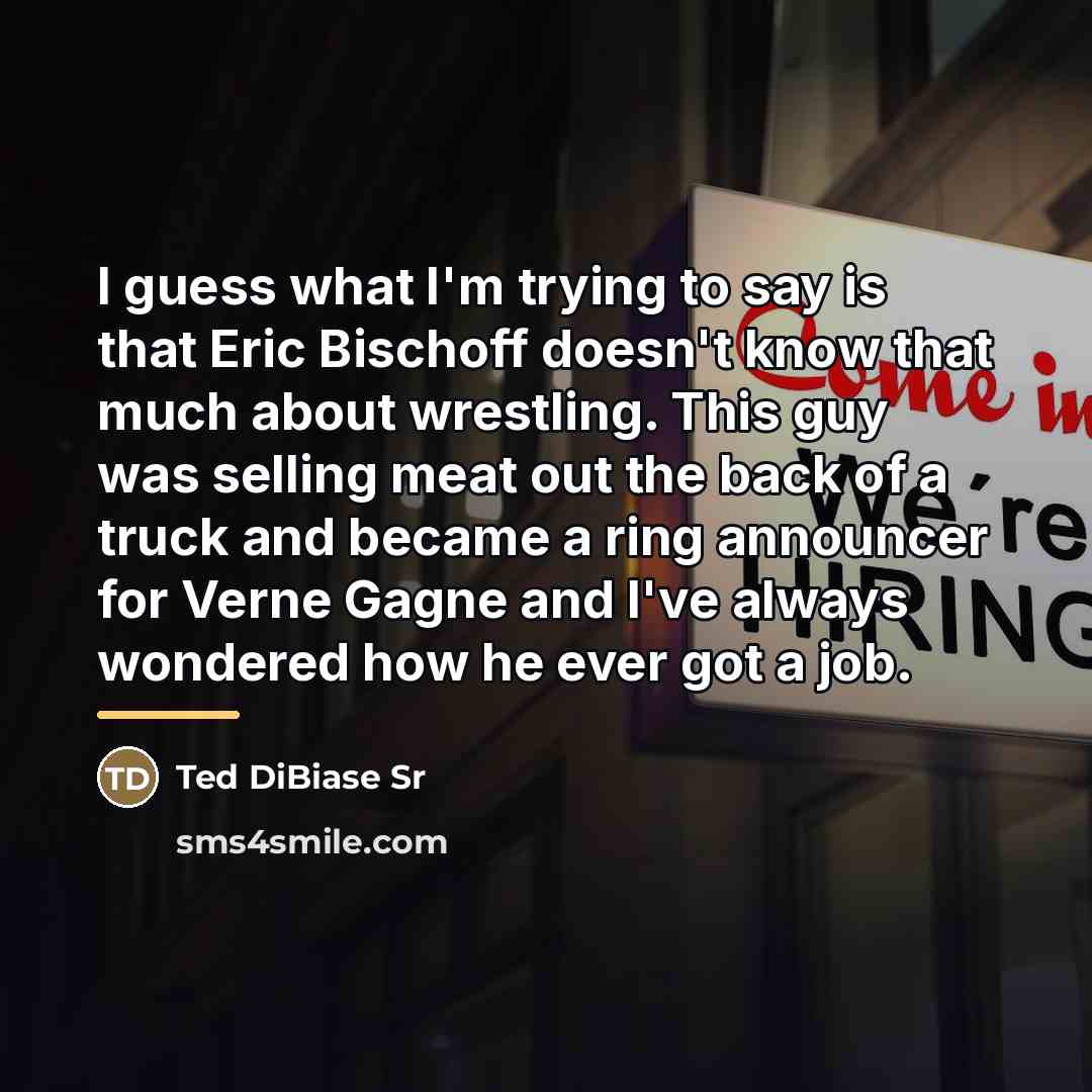 “I guess what I'm trying to say is that Eric…” quote by Ted DiBiase Sr