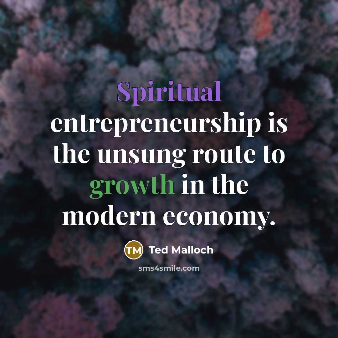 “Spiritual entrepreneurship is the unsung route to growth in the…” quote by Ted Malloch