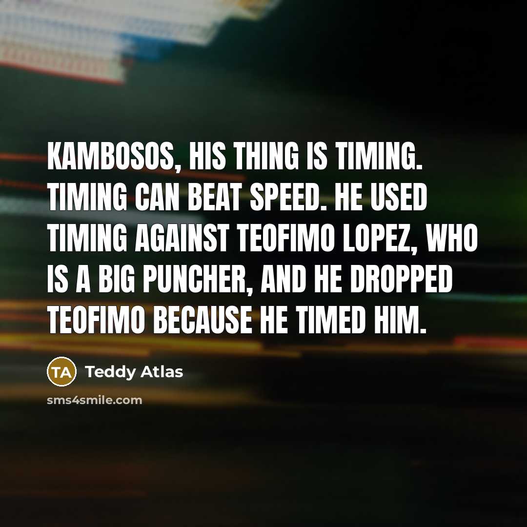 “Kambosos, his thing is timing. Timing can beat speed. He…” quote by Teddy Atlas