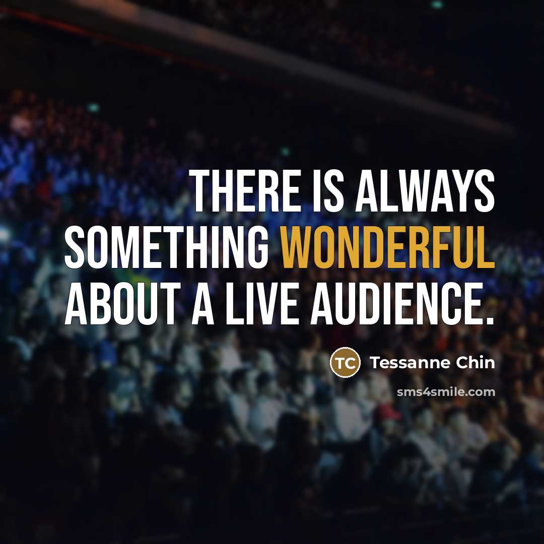 “There is always something wonderful about a live audience.…” quote by Tessanne Chin