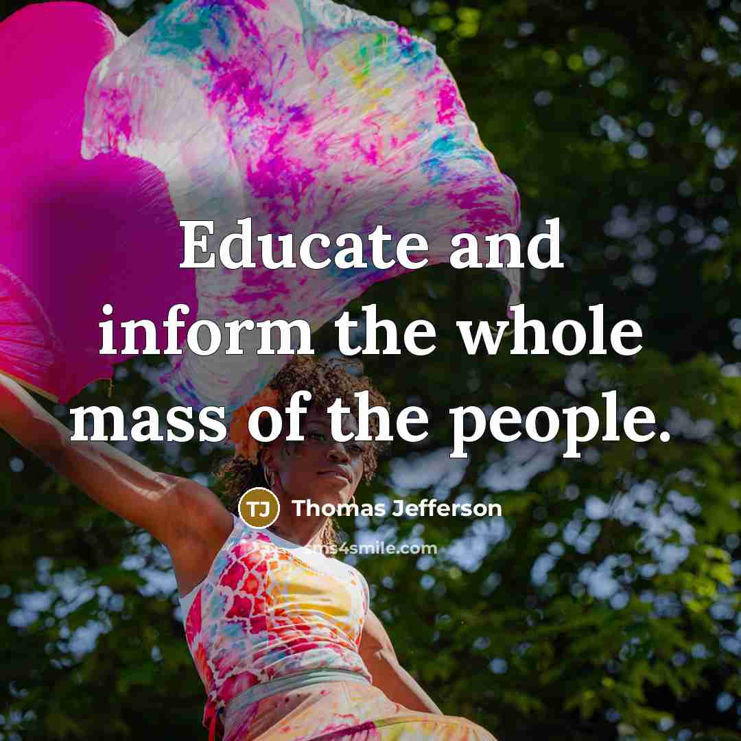 “Educate and inform the whole mass of the people.…” quote by Thomas Jefferson