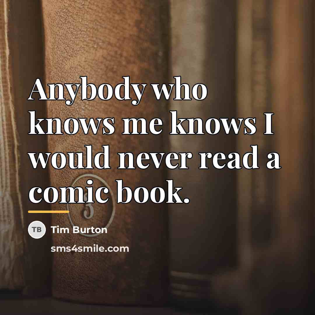 “Anybody who knows me knows I would never read a…” quote by Tim Burton