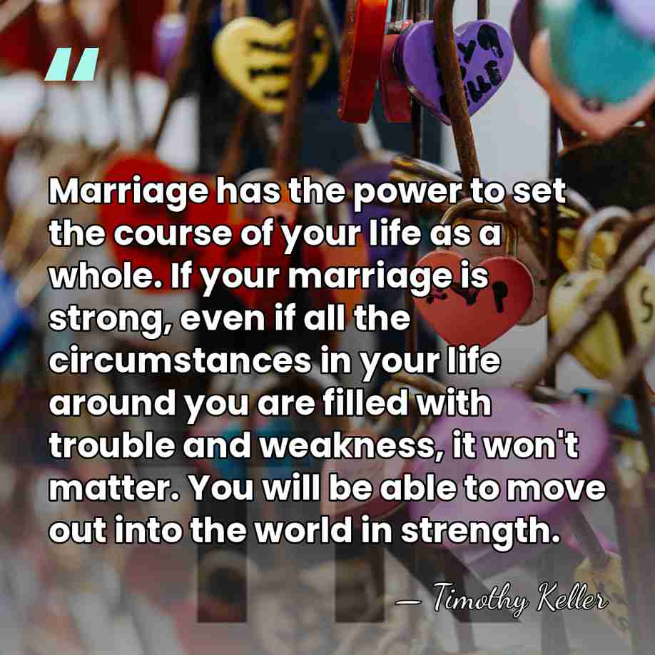 Marriage has the power to set the course of your life as&hellip; - Timothy Keller