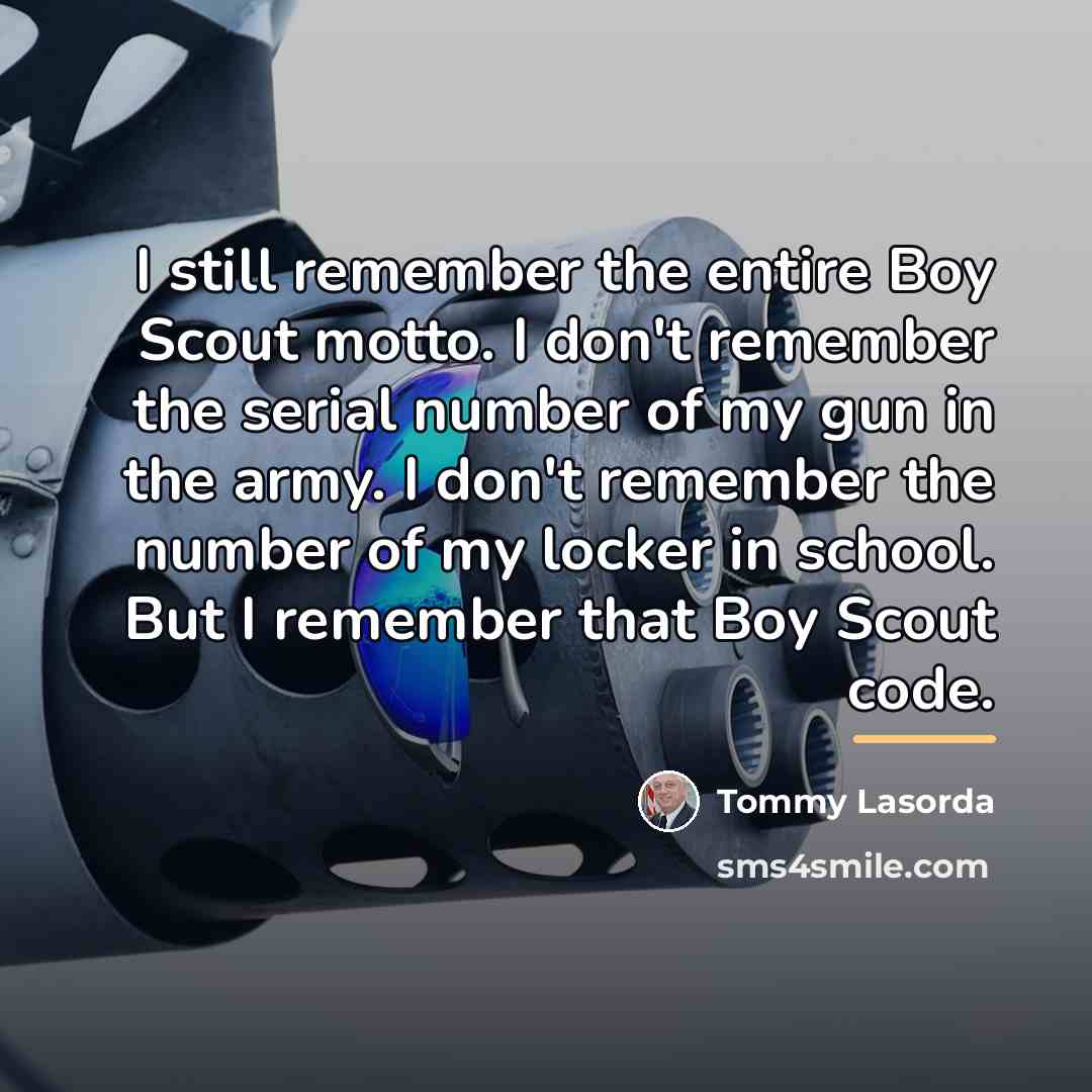 “I still remember the entire Boy Scout motto. I don't…” quote by Tommy Lasorda