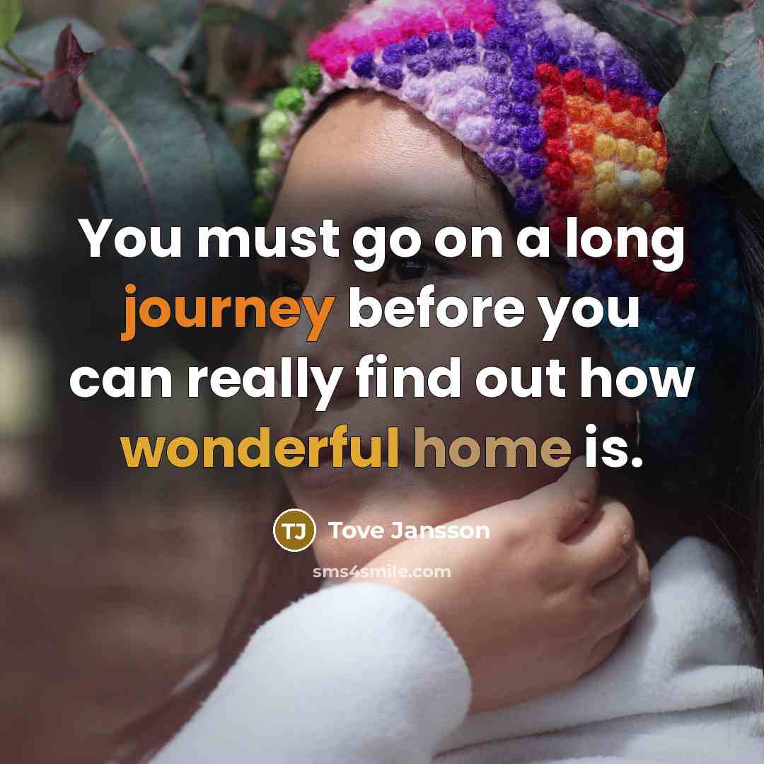 “You must go on a long journey before you can…” quote by Tove Jansson