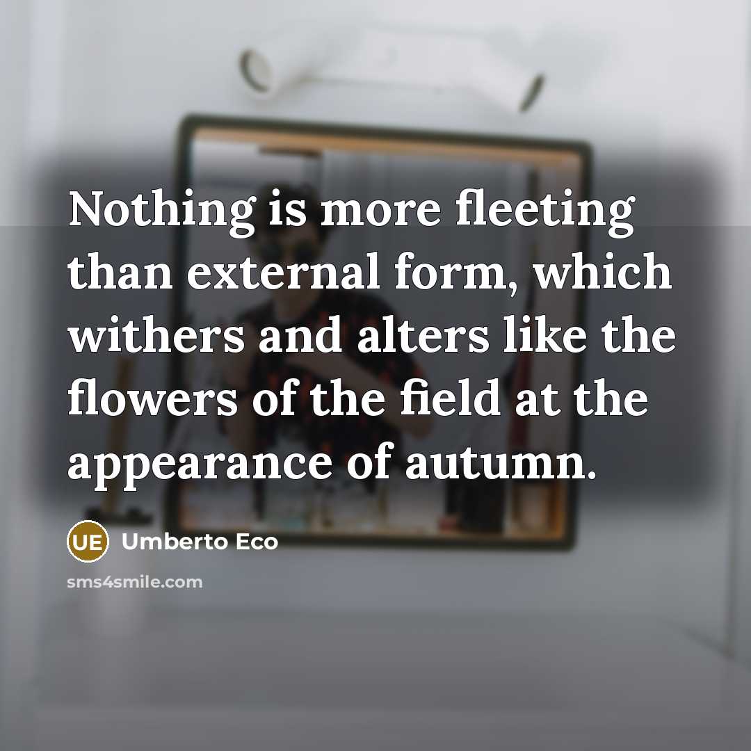 “Nothing is more fleeting than external form, which withers and…” quote by Umberto Eco