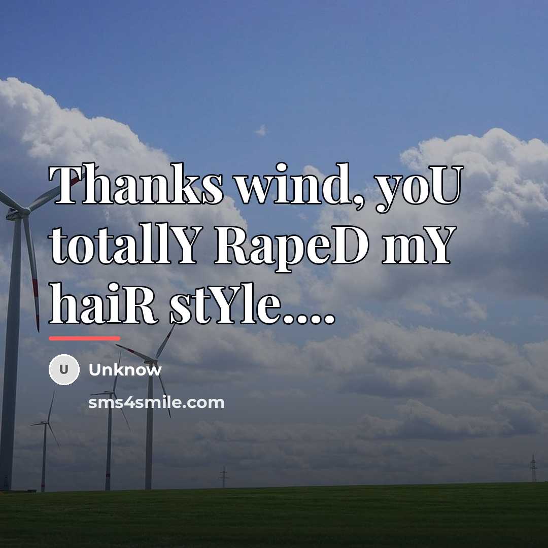 “Thanks wind, yoU totallY RapeD mY haiR stYle....…” quote by Unknow