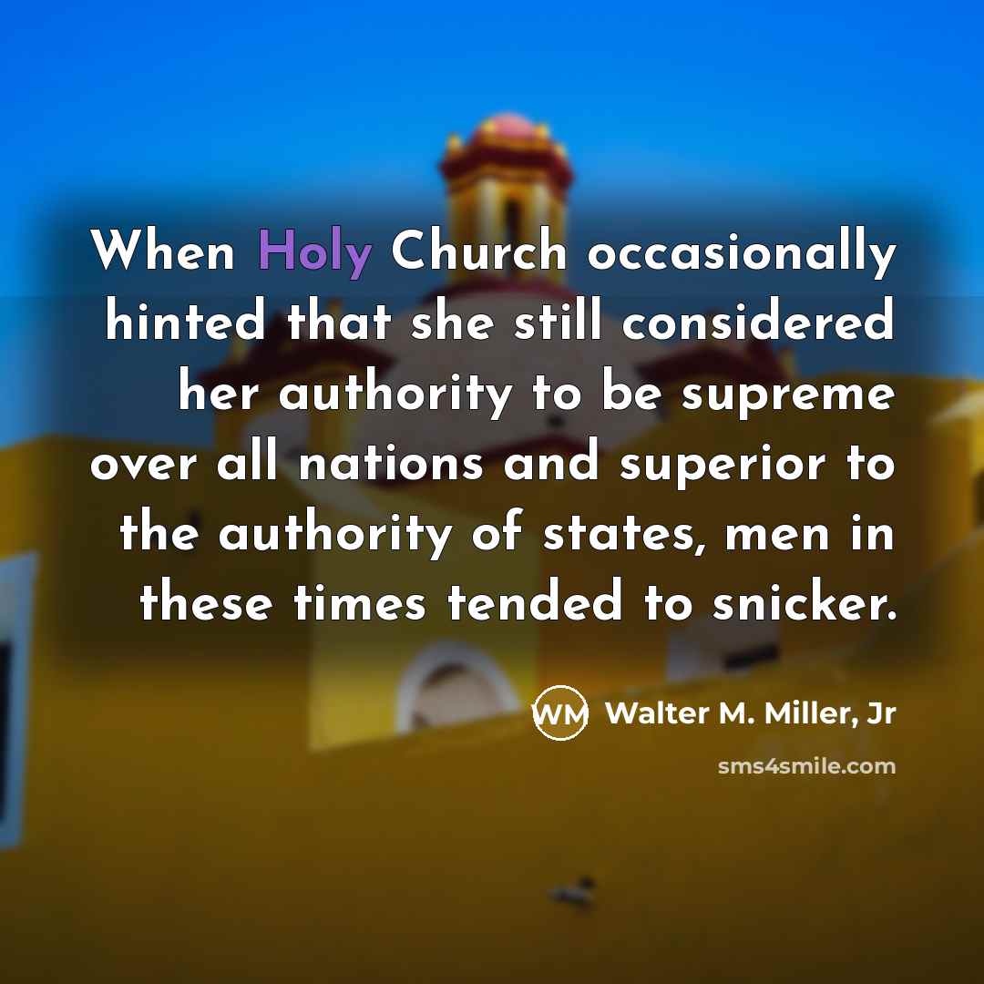 “When Holy Church occasionally hinted that she still considered her…” quote by Walter M. Miller, Jr