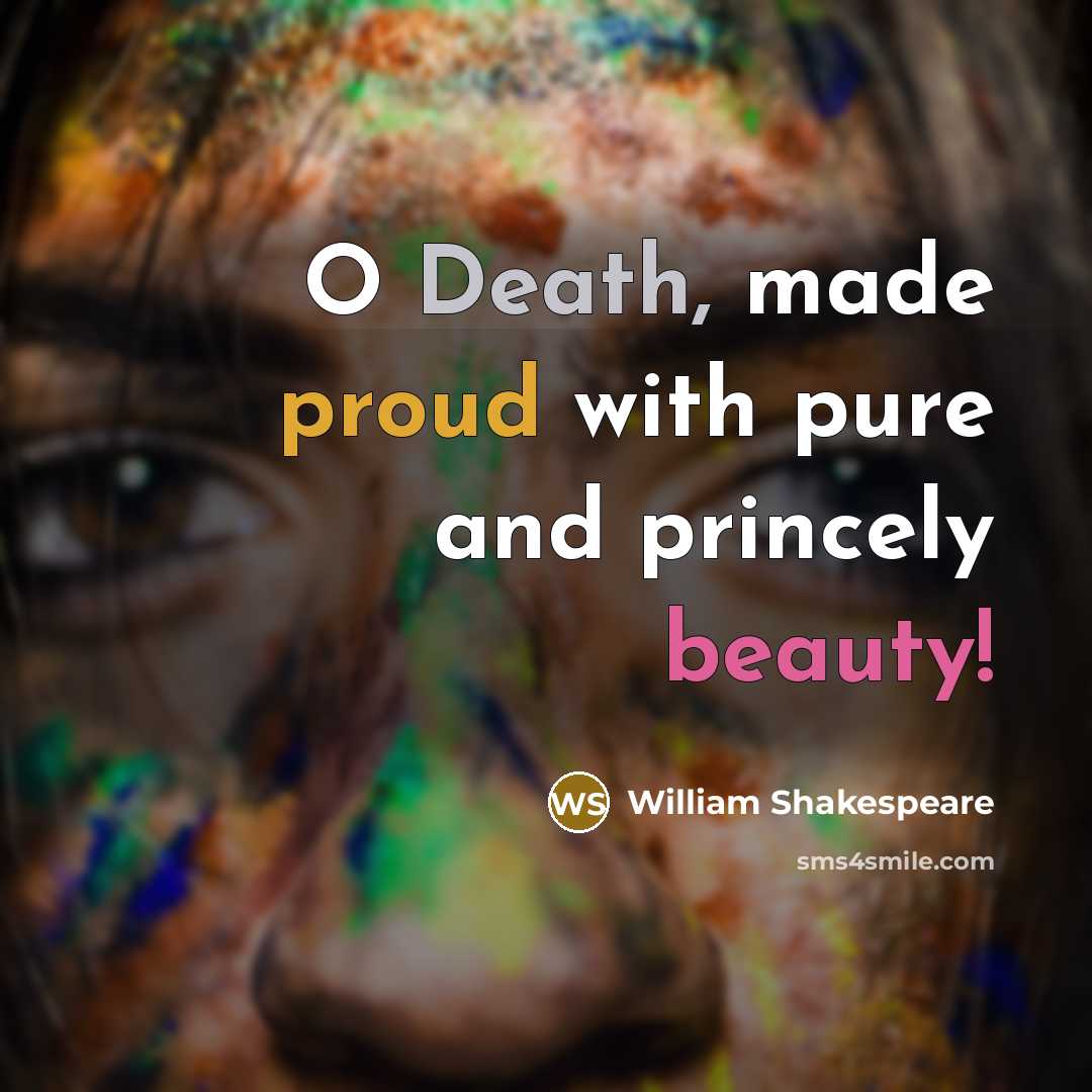 “O Death, made proud with pure and princely beauty!…” quote by William Shakespeare