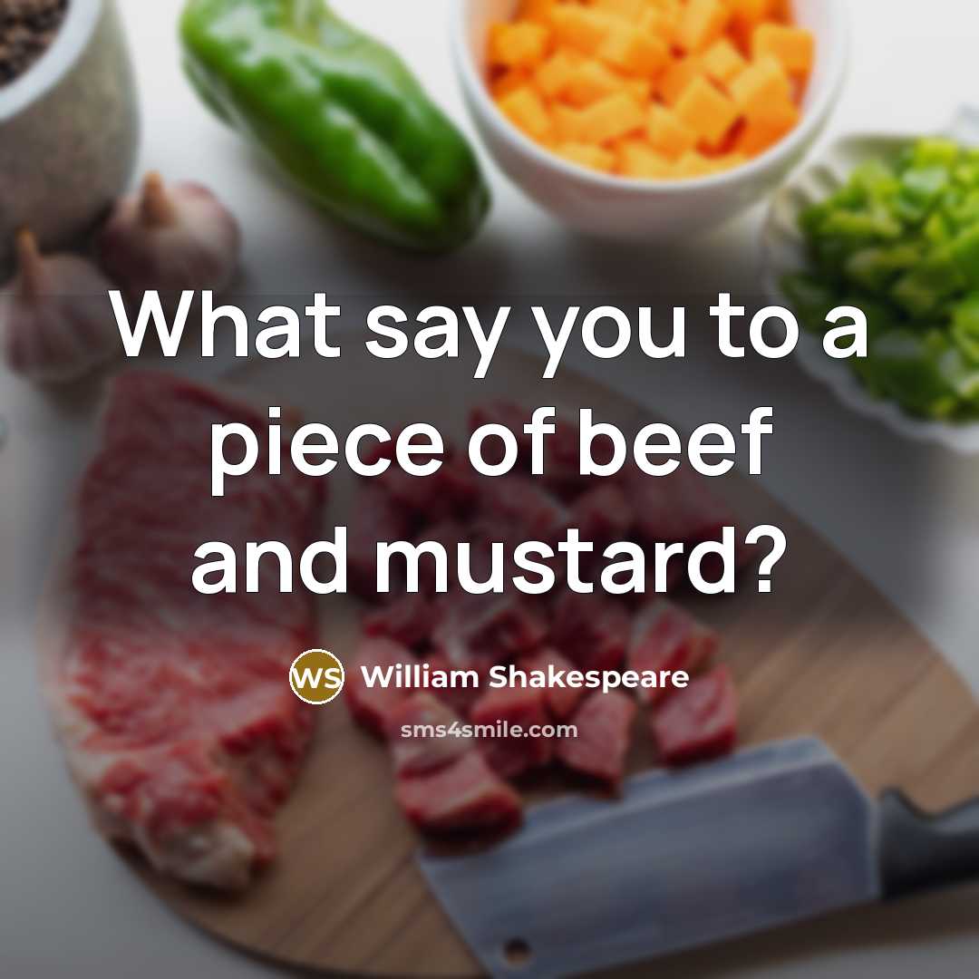 “What say you to a piece of beef and mustard?…” quote by William Shakespeare