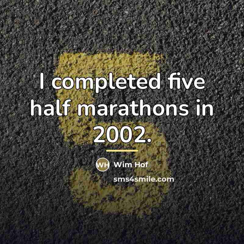 “I completed five half marathons in 2002.…” quote by Wim Hof