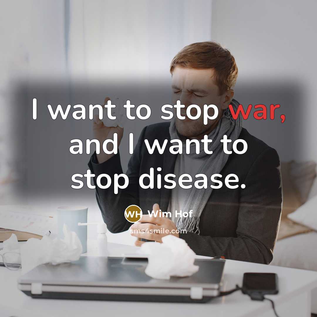 “I want to stop war, and I want to stop…” quote by Wim Hof