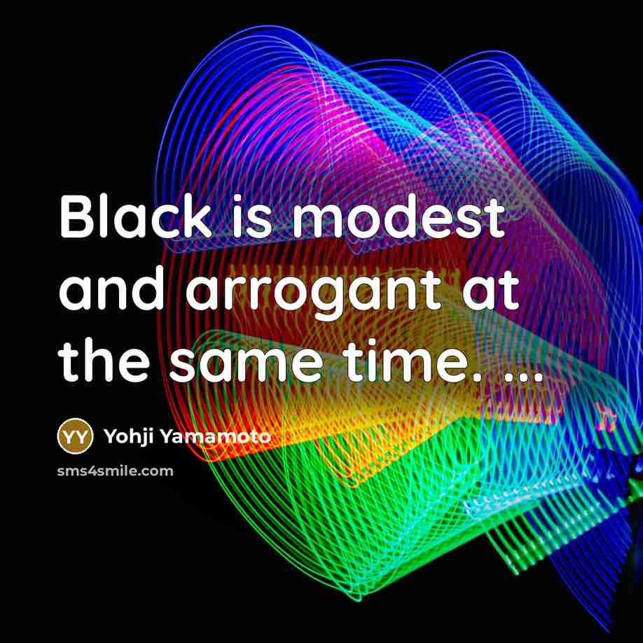 “Black is modest and arrogant at the same time. ...…” quote by Yohji Yamamoto