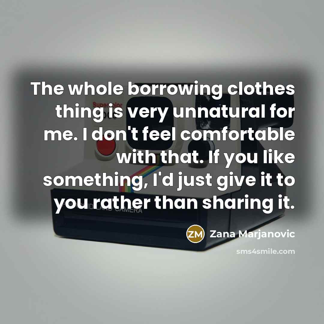 “The whole borrowing clothes thing is very unnatural for me.…” quote by Zana Marjanovic