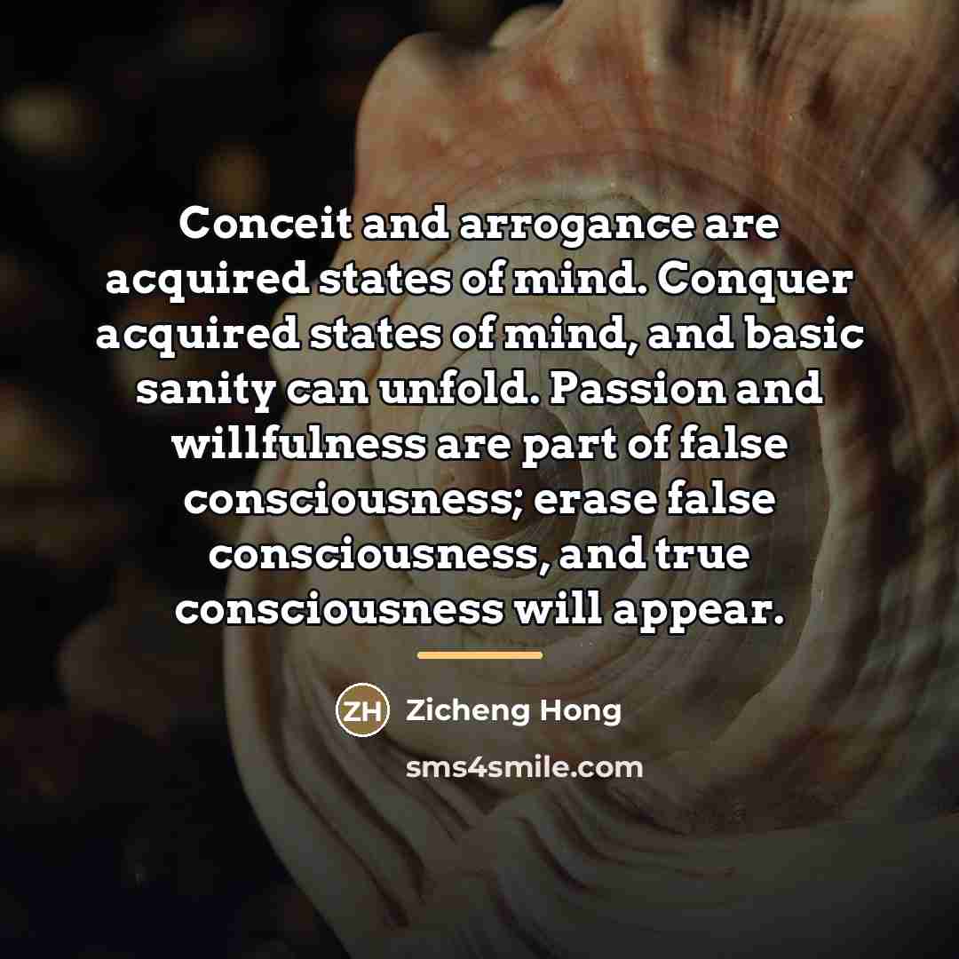 “Conceit and arrogance are acquired states of mind. Conquer acquired…” quote by Zicheng Hong