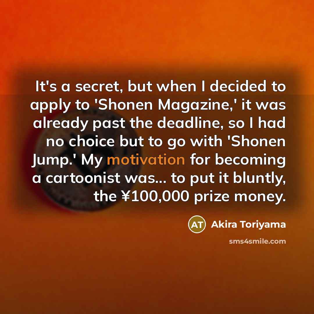 “It's a secret, but when I decided to apply to…” quote by Akira Toriyama