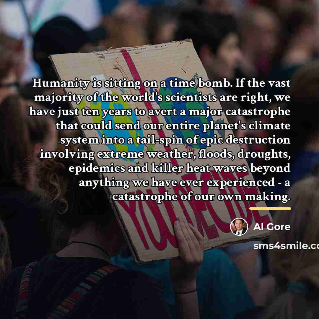 “Humanity is sitting on a time bomb. If the vast…” quote by Al Gore