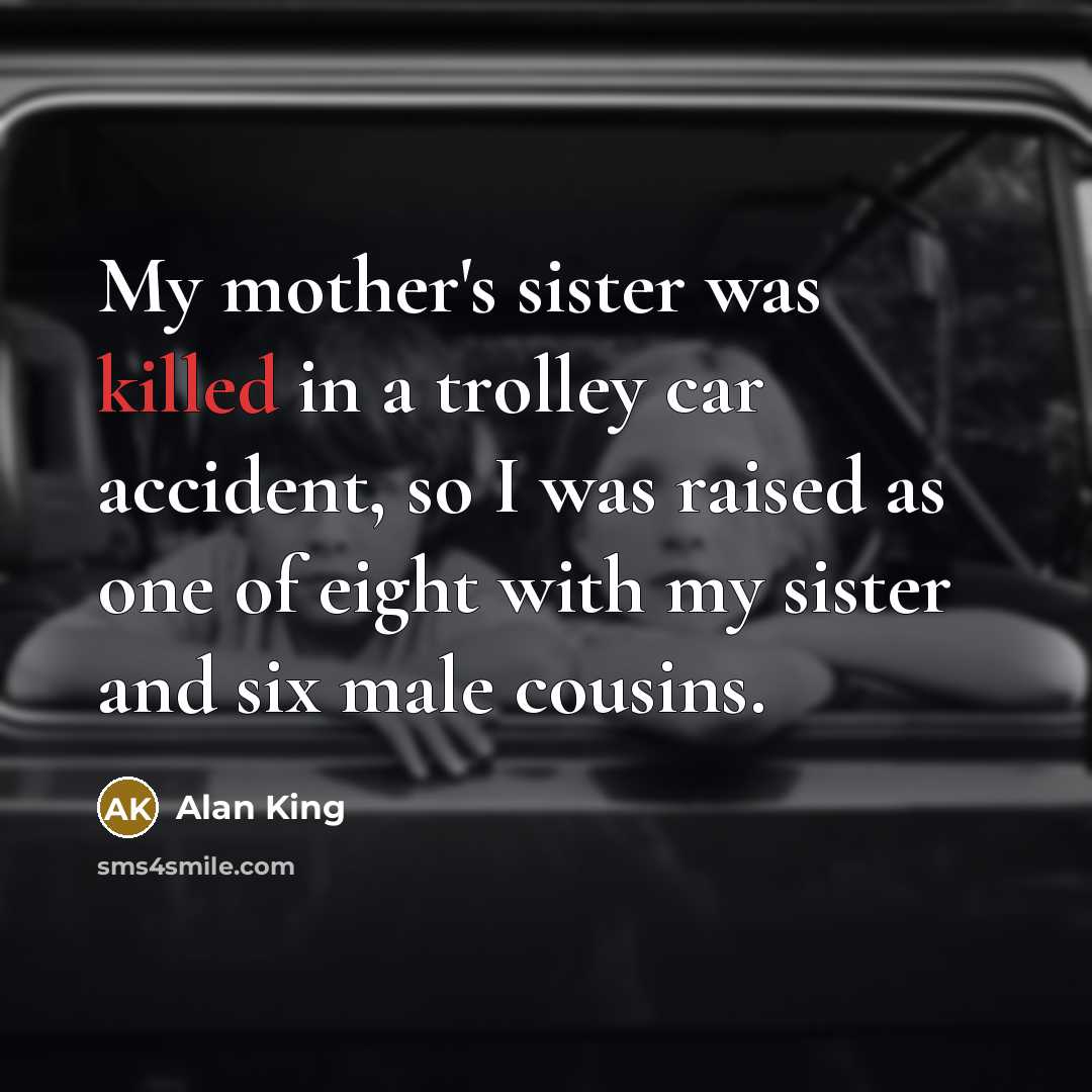 “My mother's sister was killed in a trolley car accident,…” quote by Alan King