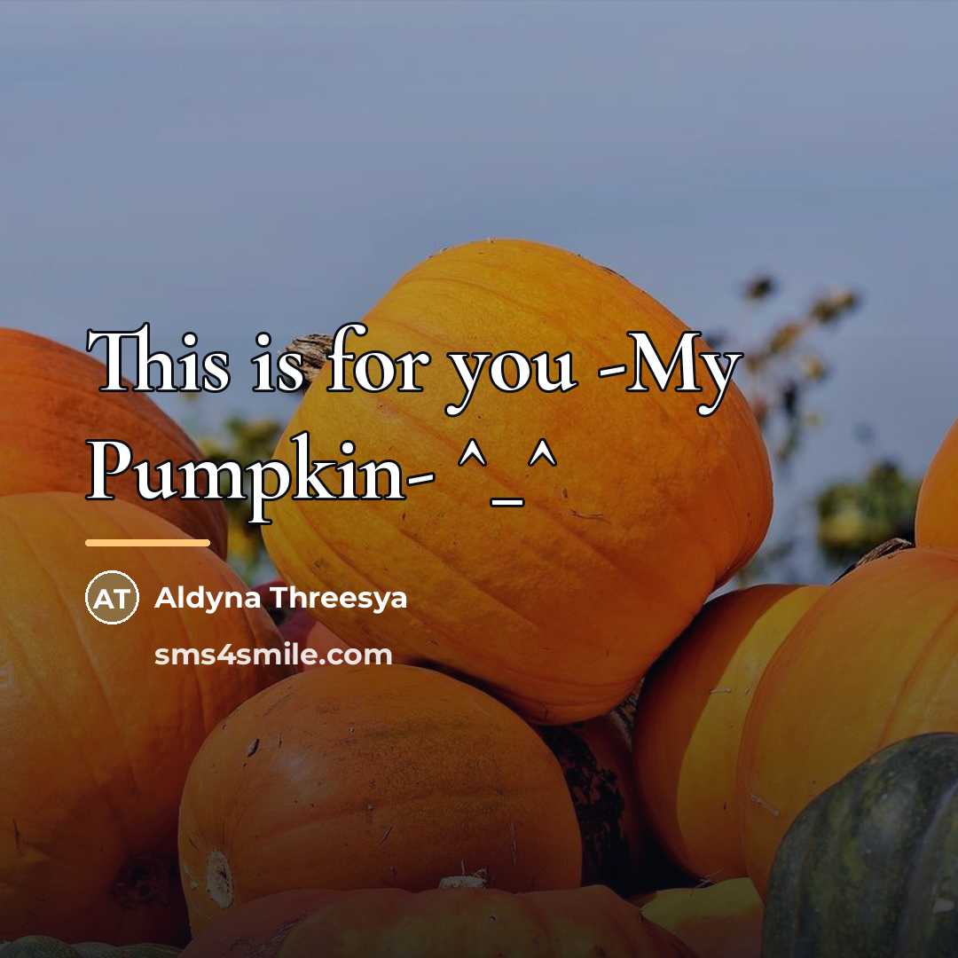 “This is for you -My Pumpkin- ^_^…” quote by Aldyna Threesya