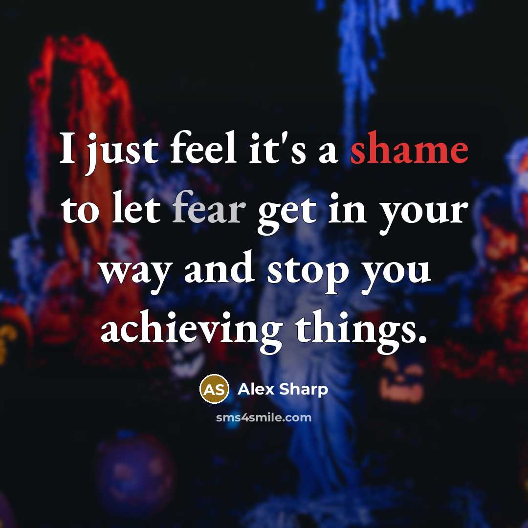 “I just feel it's a shame to let fear get…” quote by Alex Sharp