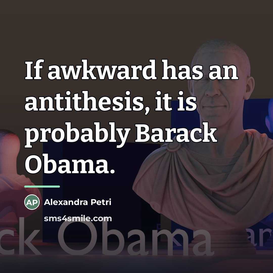 “If awkward has an antithesis, it is probably Barack Obama.…” quote by Alexandra Petri