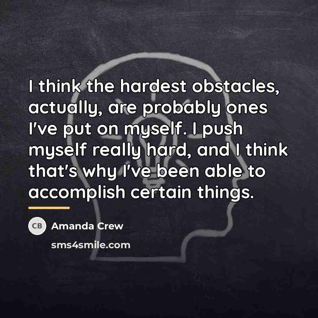 “I think the hardest obstacles, actually, are probably ones I've…” quote by Amanda Crew
