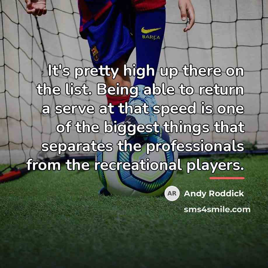 “It's pretty high up there on the list. Being able…” quote by Andy Roddick