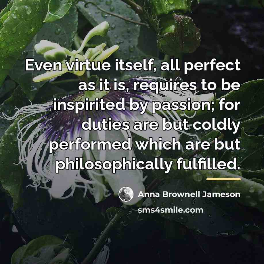 “Even virtue itself, all perfect as it is, requires to…” quote by Anna Brownell Jameson